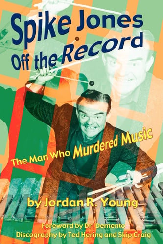 Spike Jones Off the Record: The Man Who Murdered Music