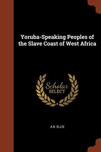 Yoruba-Speaking Peoples of the Slave Coast of West Africa