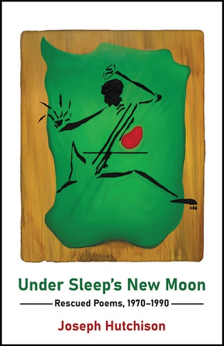 Under Sleep's New Moon: Rescued Poems, 1970-1990