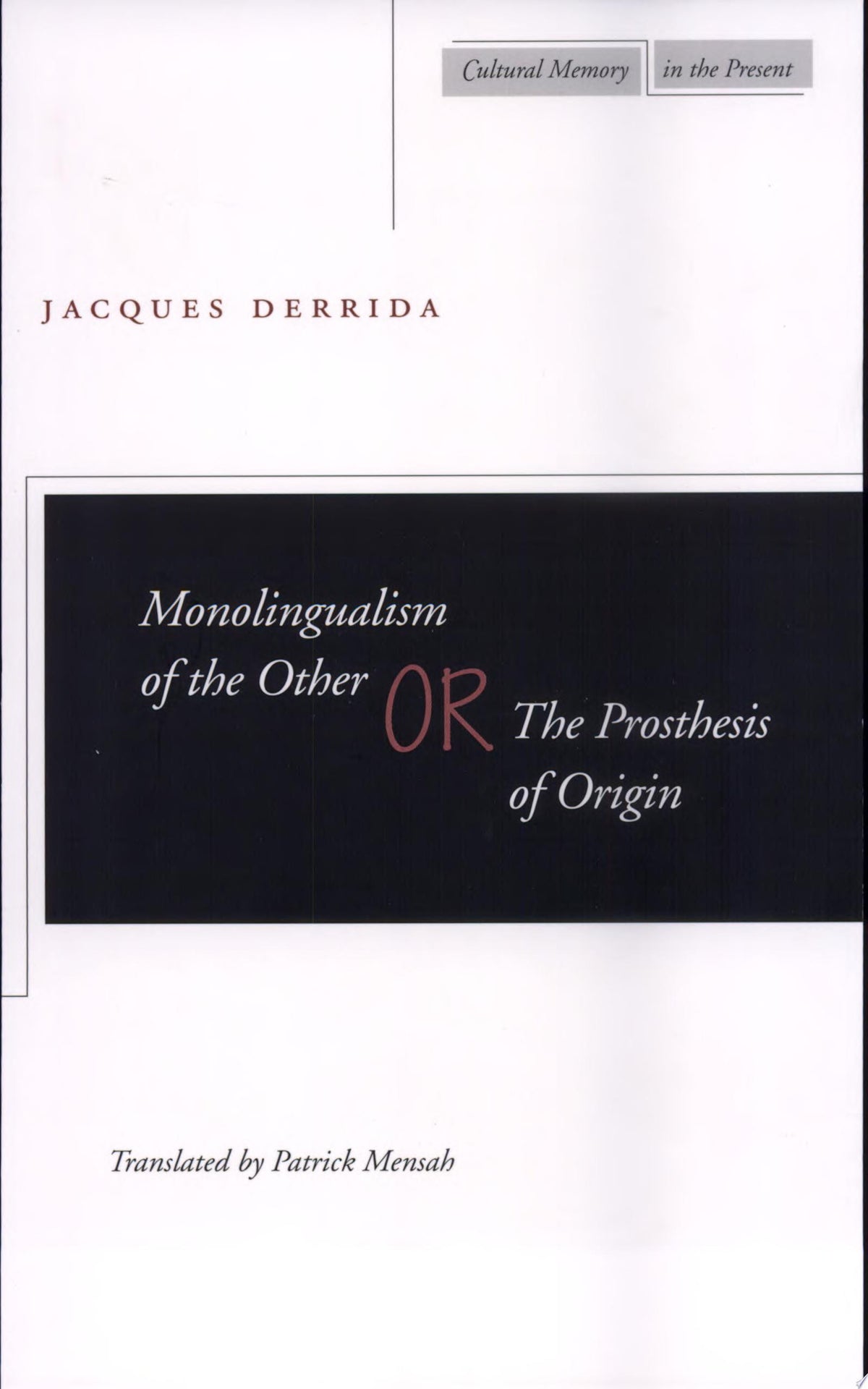 Monolingualism of the Other: or, The Prosthesis of Origin (Cultural Memory in the Present)