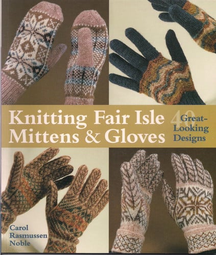 Knitting Fair Isle Mittens & Gloves: 40 Great-Looking Designs