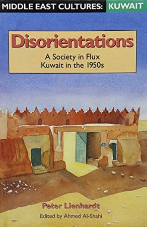 Disorientations: A Society in Flux : Kuwait in the 1950s (Middle Eastern Cultures)
