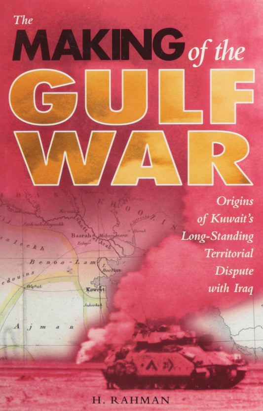The Making of the Gulf War: Origins of Kuwait's Long-Standing Territorial Dispute With Iraq