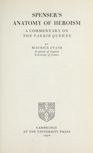 Spenser's Anatomy of Heroism: A Commentary on 'The Faerie Queene'