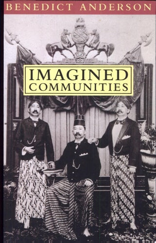 Imagined Communities: Reflections on the Origin and Spread of Nationalism