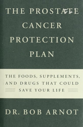 The Prostate Cancer Protection Plan: The Powerful Foods, Supplements, and Drugs That Could Save Your Life