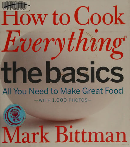 How to Cook Everything The Basics: All You Need to Make Great Food--With 1,000 Photos