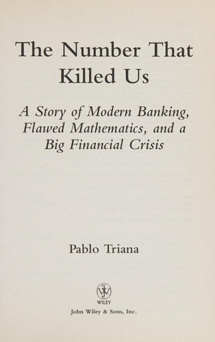 The Number That Killed Us: A Story of Modern Banking, Flawed Mathematics, and a Big Financial Crisis