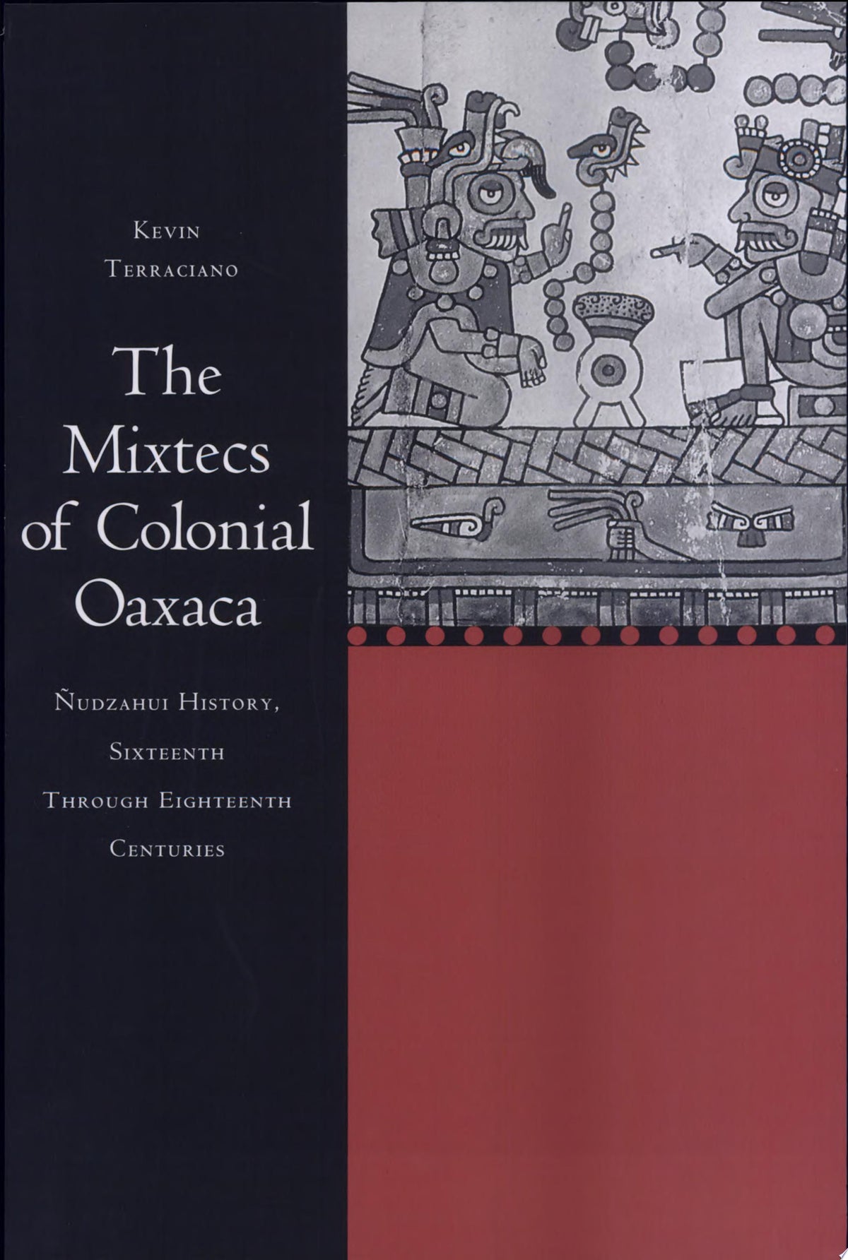 The Mixtecs of Colonial Oaxaca: Ñudzahui History, Sixteenth Through Eighteenth Centuries