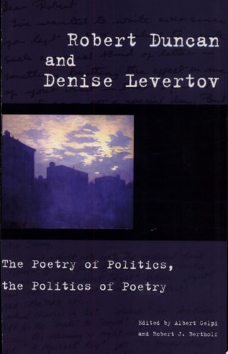 Robert Duncan and Denise Levertov: The Poetry of Politics, the Politics of Poetry