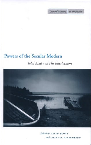 Powers of the Secular Modern: Talal Asad and His Interlocutors (Cultural Memory in the Present)
