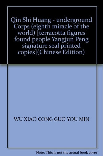 Qin Shi Huang - underground Corps (eighth miracle of the world) [terracotta figures found people Yangjun Peng signature seal printed copies](Chinese Edition)