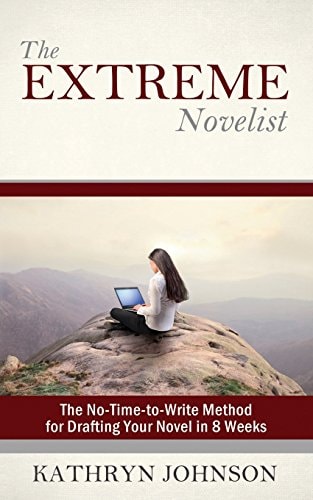 The Extreme Novelist: The No-Time-to-Write Method for Drafting Your Novel in 8 Weeks (Volume 1)