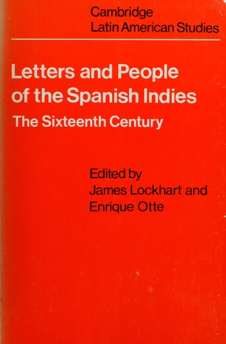 Letters and People of the Spanish Indies: Sixteenth Century (Cambridge Latin American Studies)