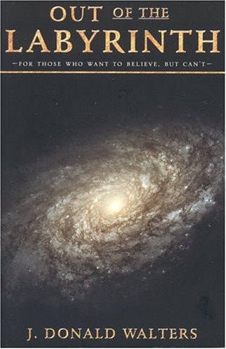 Out of the Labyrinth: For Those Who Want to Believe But Can't