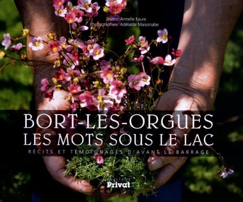 BORT LES ORGUES, LES MOTS SOUS LE LAC (PATRIMOINE REGIONAL)