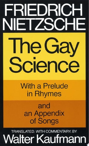 The Gay Science: With a Prelude in Rhymes and an Appendix of Songs