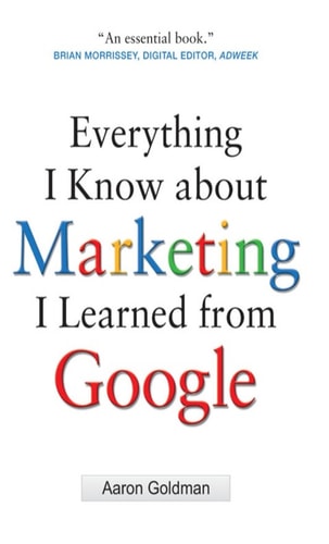 Everything I Know about Marketing I Learned From Google