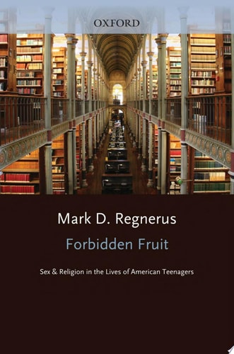 Forbidden Fruit: Sex & Religion in the Lives of American Teenagers