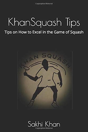 KhanSquash Tips: Tips on How to Excel in the Game of Squash