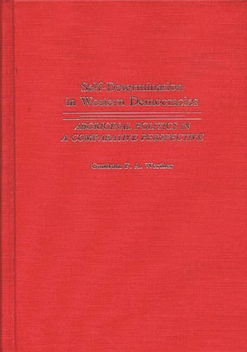 Self-Determination in Western Democracies: Aboriginal Politics in a Comparative Perspective (Contributions in Political Science)