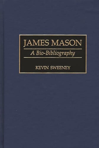 James Mason: A Bio-Bibliography (Bio-Bibliographies in the Performing Arts)