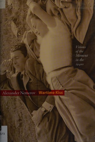 Wartime Kiss: Visions of the Moment in the 1940s (Essays in the Arts)