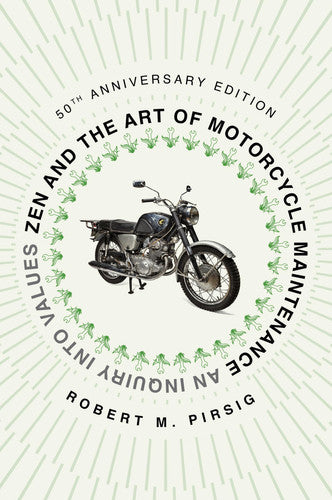 Zen and the Art of Motorcycle Maintenance [50th An An Inquiry Into Values