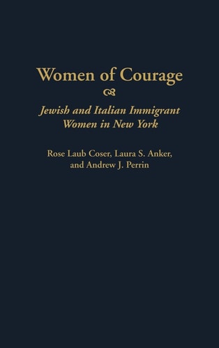 Women of Courage: Jewish and Italian Immigrant Women in New York (Contributions in Women's Studies)