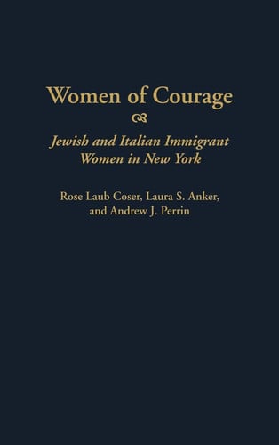 Women of Courage: Jewish and Italian Immigrant Women in New York (Contributions in Women's Studies)