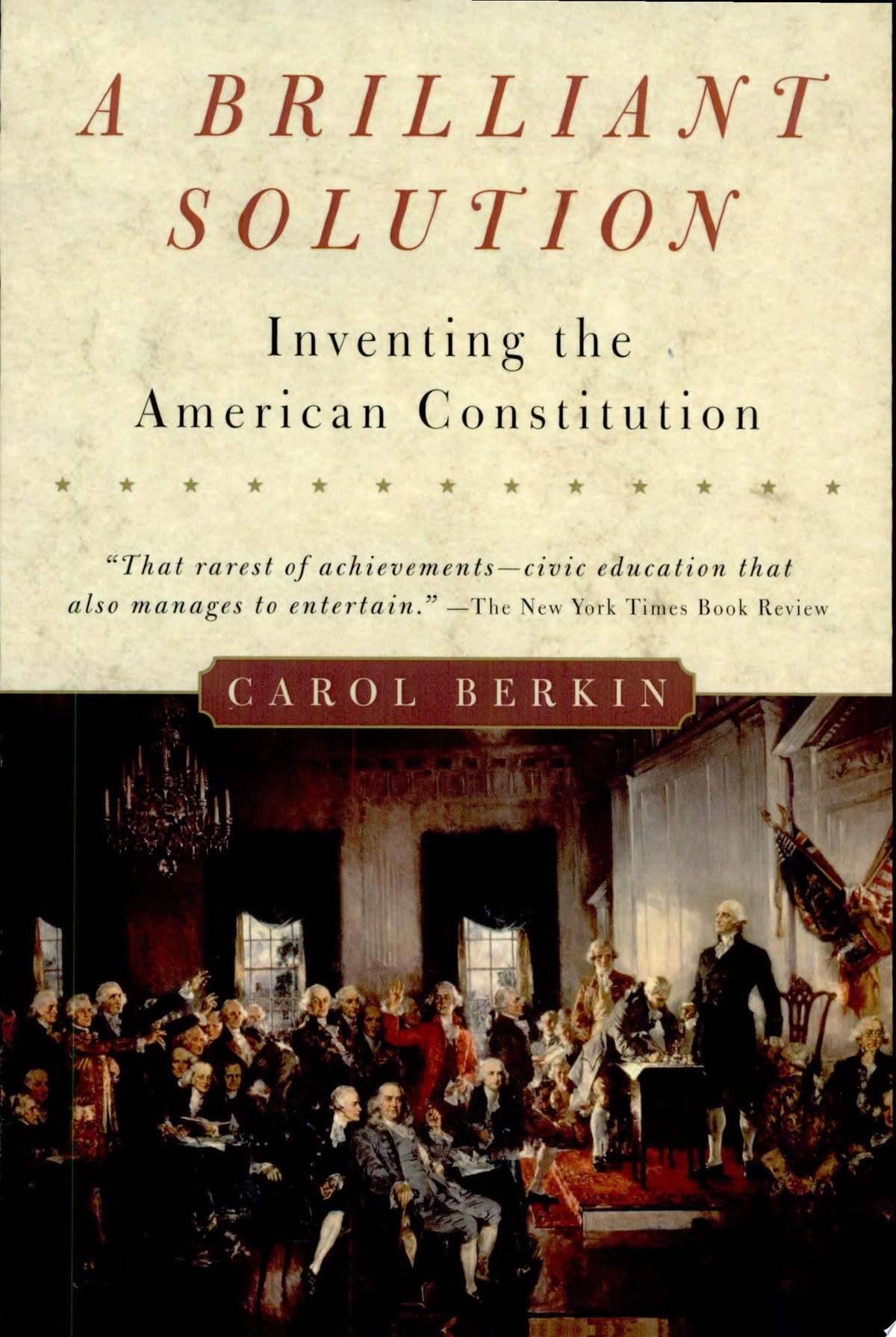 A Brilliant Solution: Inventing the American Constitution