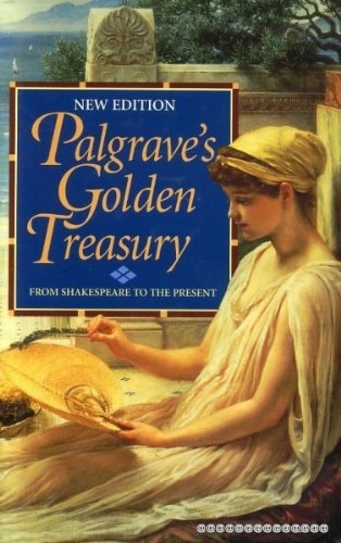 The Golden Treasury of the Best Songs & Lyrical Poems in the English Language