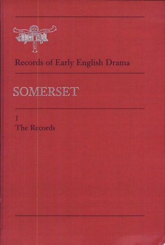 Somerset including Bath: Volume 1:The Records; Volume 2: Editorial Apparatus (Records of Early English Drama)