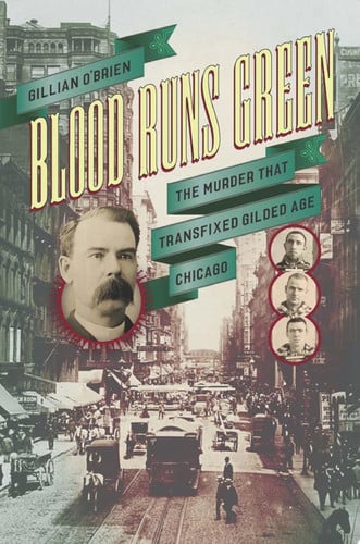 Blood Runs Green: The Murder That Transfixed Gilded Age Chicago (Historical Studies of Urban America)