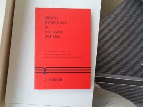Ernest Hemingway In Holland 1925-1981.A Comparative Analysis of the Contemporary Dutch and American Critical Reception of his Work. (Costerus NS 54)