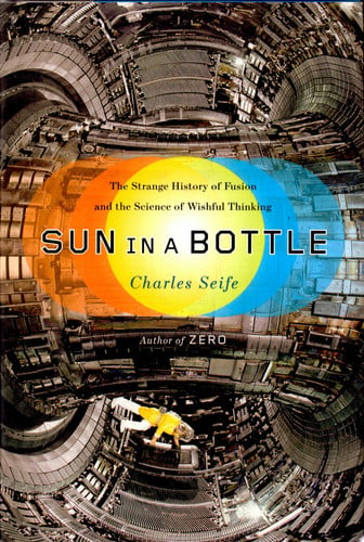 Sun in a Bottle: The Strange History of Fusion and the Science of Wishful Thinking