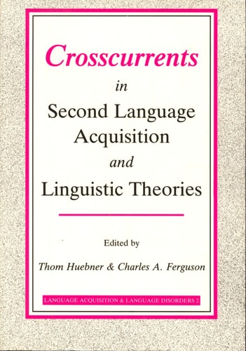Cross Currents in Second Language Acquisition and Linguistic Theory (Language Acquisition and Language Disorders)