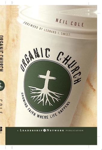 Organic Church: Growing Faith Where Life Happens