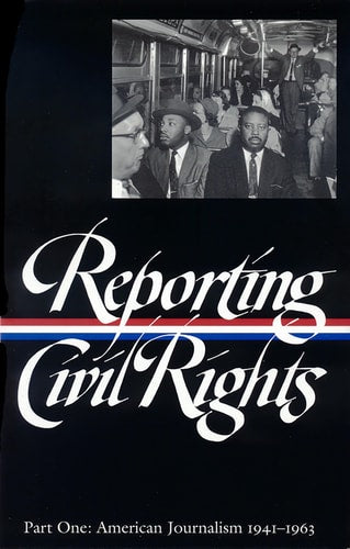 Reporting Civil Rights, Part One: American Journalism 1941-1963 (Library of America)