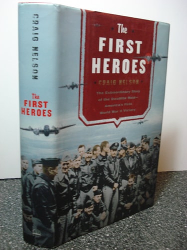 The First Heroes: The Extraordinary Story of the Doolittle Raid- America's First World War II Victory
