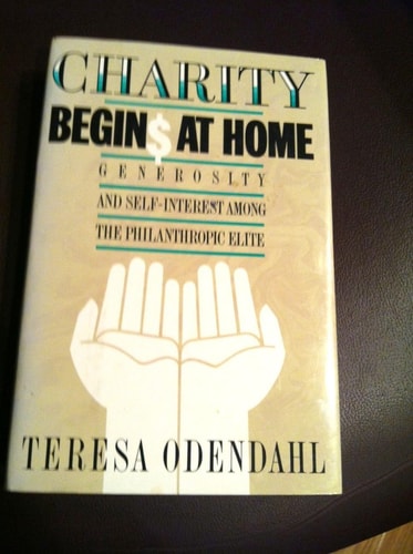 Charity Begins At Home: Generosity And Self-interest Among The Philanthropic Elite