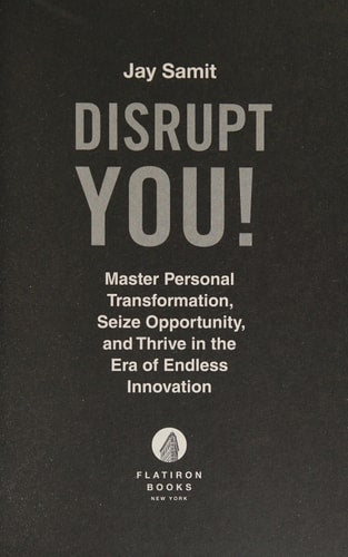Disrupt You!: Master Personal Transformation, Seize Opportunity, and Thrive in the Era of Endless Innovation
