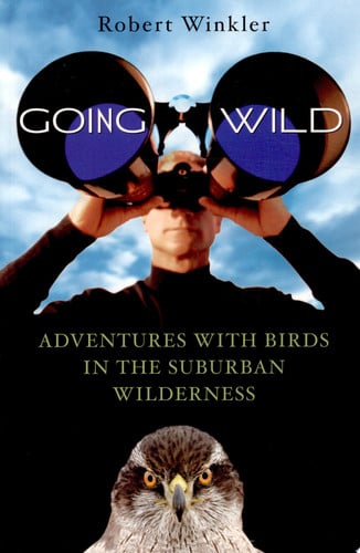 Going Wild: Adventures with Birds in the Suburban Wilderness