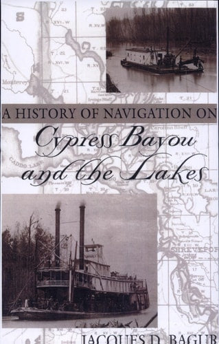 A History of Navigation on Cypress Bayou and the Lakes