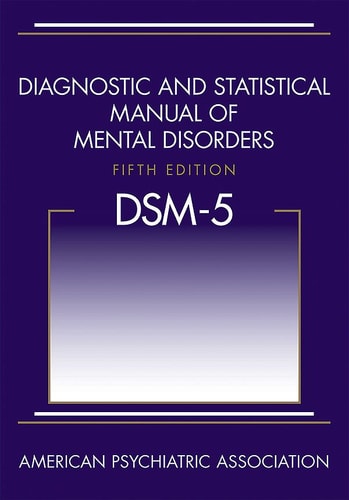 Diagnostic and Statistical Manual of Mental Disorders, 5th Edition: DSM-5