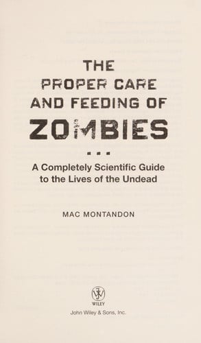 The Proper Care and Feeding of Zombies: A Completely Scientific Guide to the Lives of the Undead