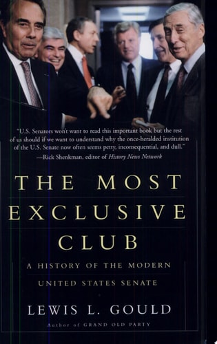 The Most Exclusive Club: A History of the Modern United States Senate