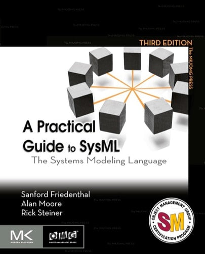 A Practical Guide to SysML: The Systems Modeling Language (The MK/OMG Press)