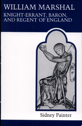 William Marshal, Knight-errant, Baron, and Regent of England (MART: The Medieval Academy Reprints for Teaching)