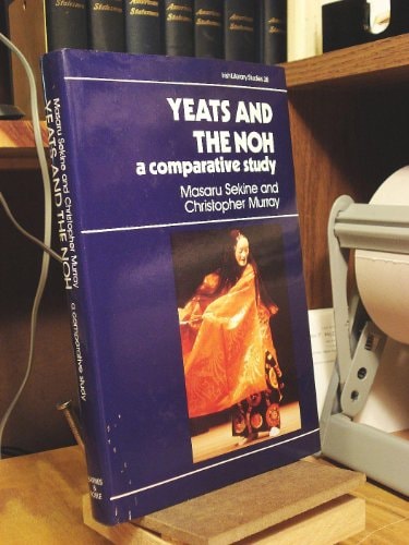 Yeats and the Noh: A Comparative Study (Irish Literacy Studies Series)